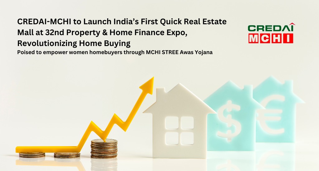 CREDAI-MCHI to Launch India’s First Quick Real Estate Mall at 32nd Property & Home Finance Expo, Revolutionizing Home Buying Poised to empower women homebuyers through MCHI STREE Awas Yojana